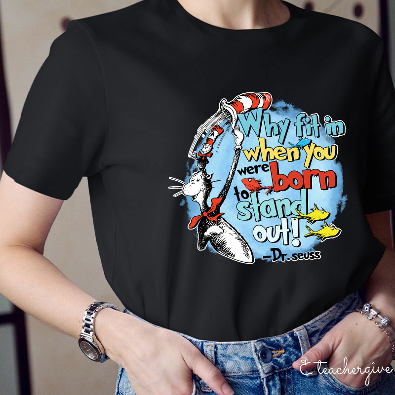 Why Fit In When You Were Born To Stand Out Teacher T-Shirt