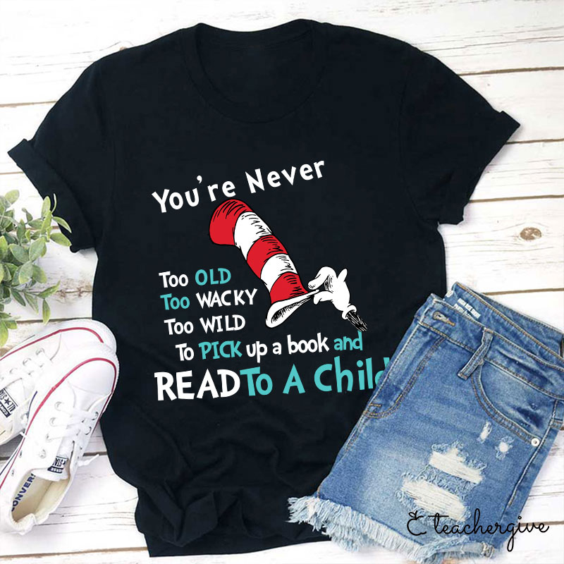 You're Are Never Too Old To Read Teacher T-Shirt