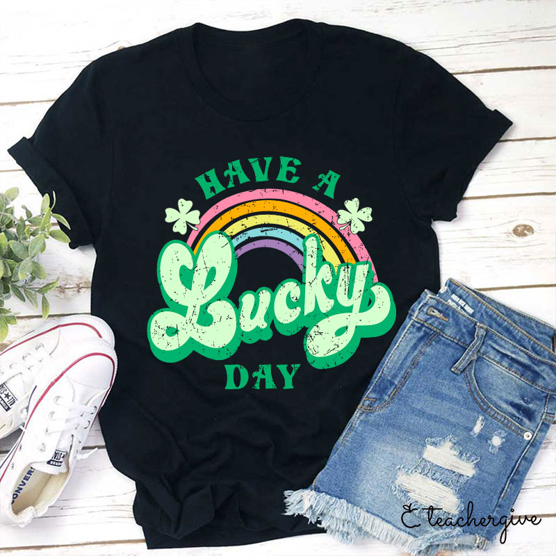 Have A Lucky Day Teacher T-Shirt