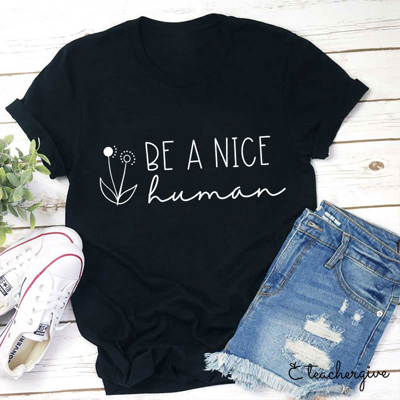 Be A Nice Human Teacher T-Shirt