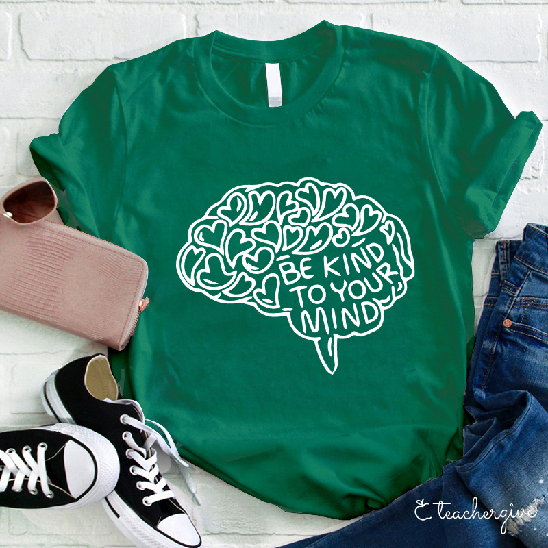 Be Kind To Your Mind Teacher T-Shirt