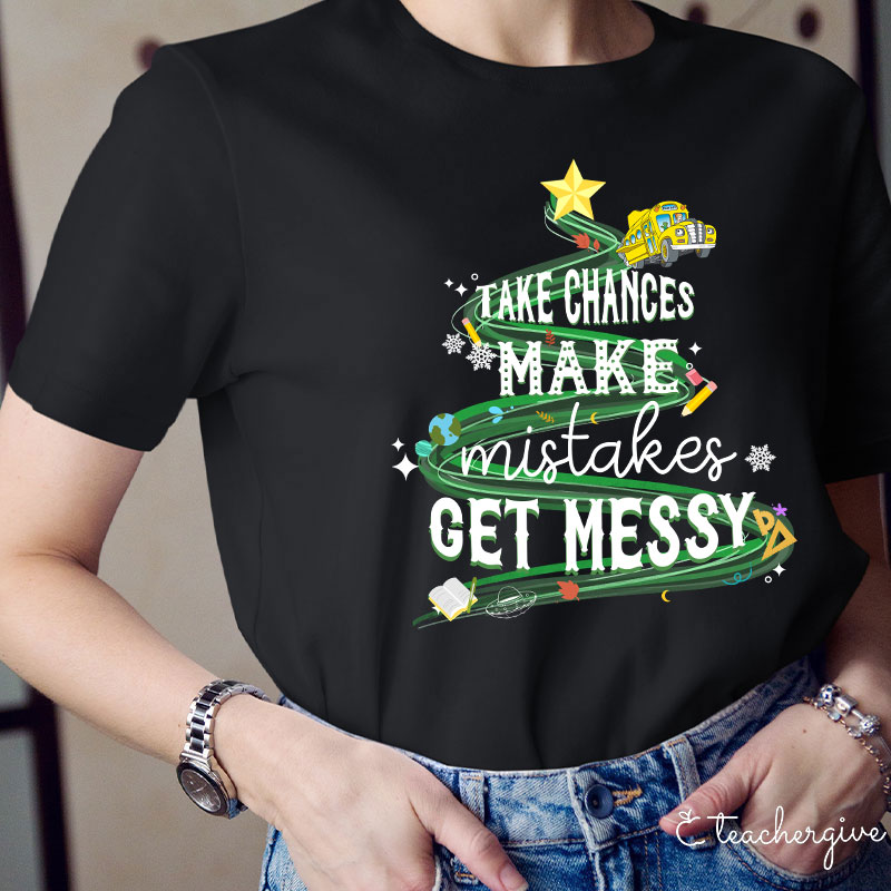 Teachergive Take Chances Make Mistakes Get Messy Bus Christmas T-Shirt