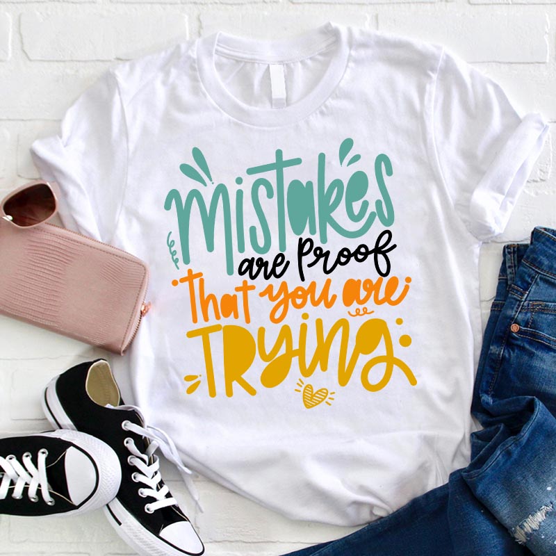 Mistakes Are Proof That You Are Trying T-Shirt