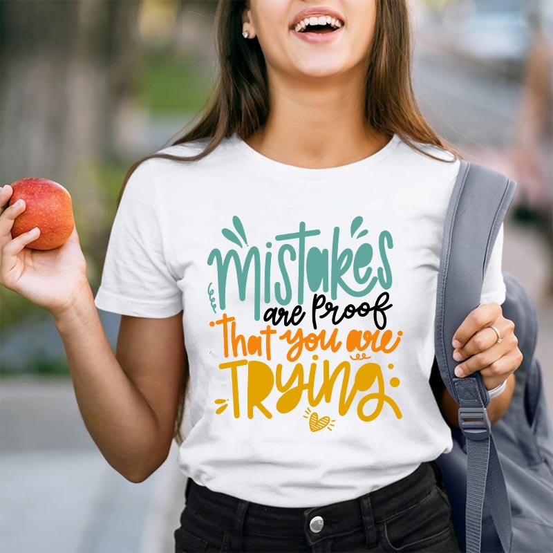 Mistakes Are Proof That You Are Trying T-Shirt