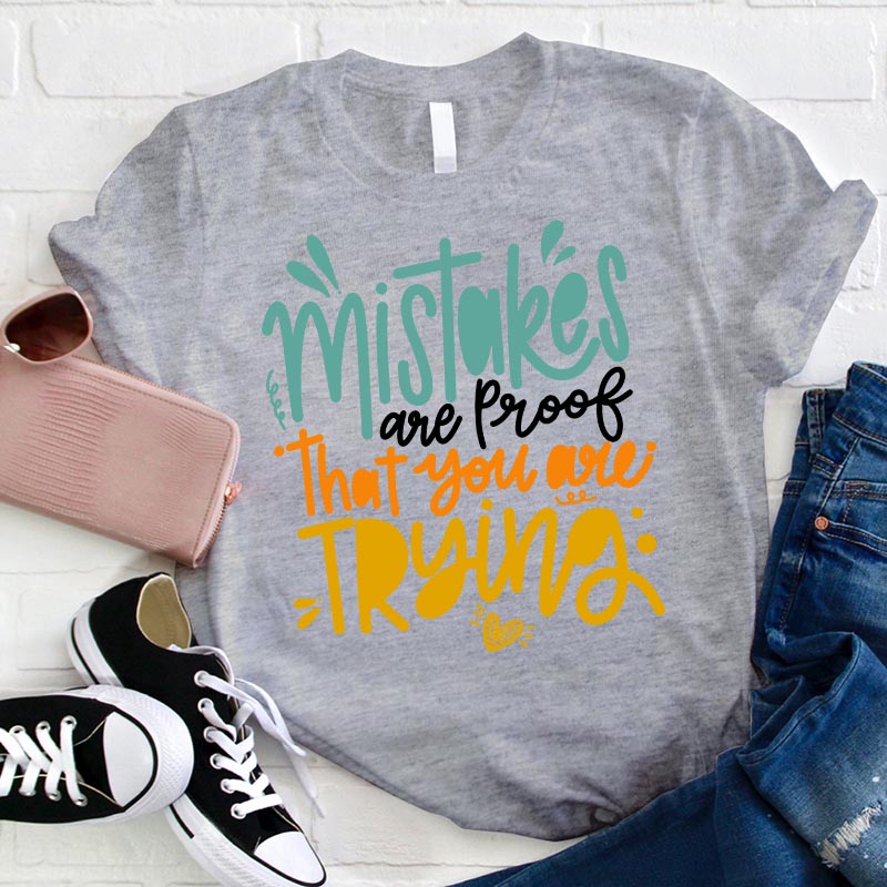 Mistakes Are Proof That You Are Trying T-Shirt