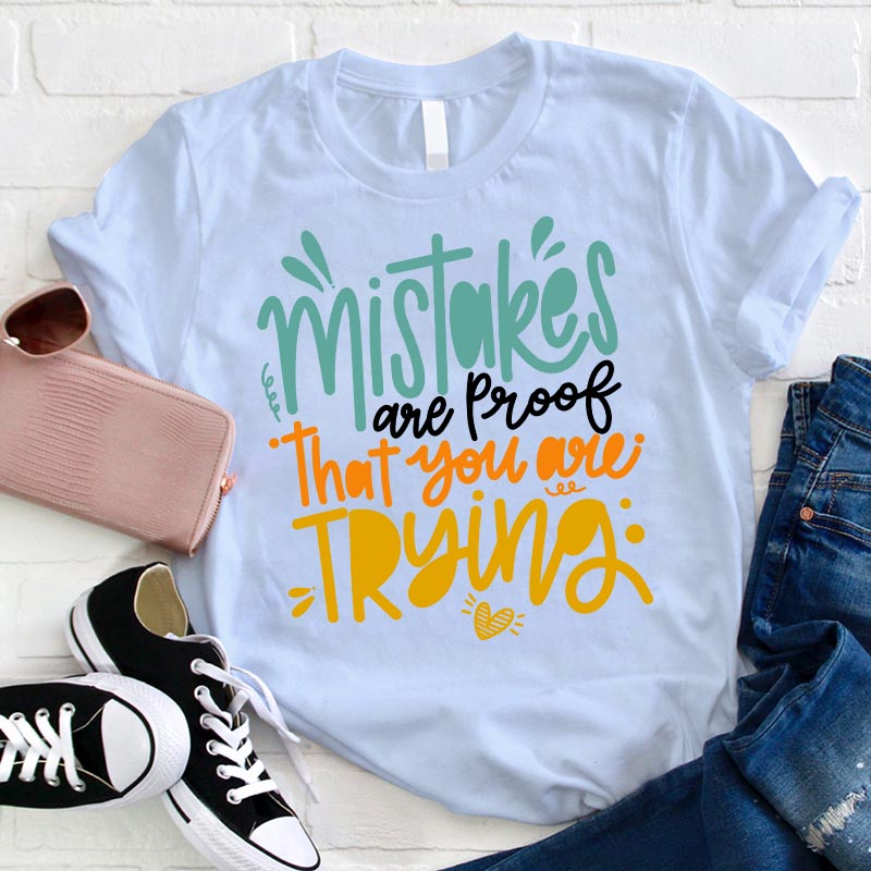 Mistakes Are Proof That You Are Trying T-Shirt