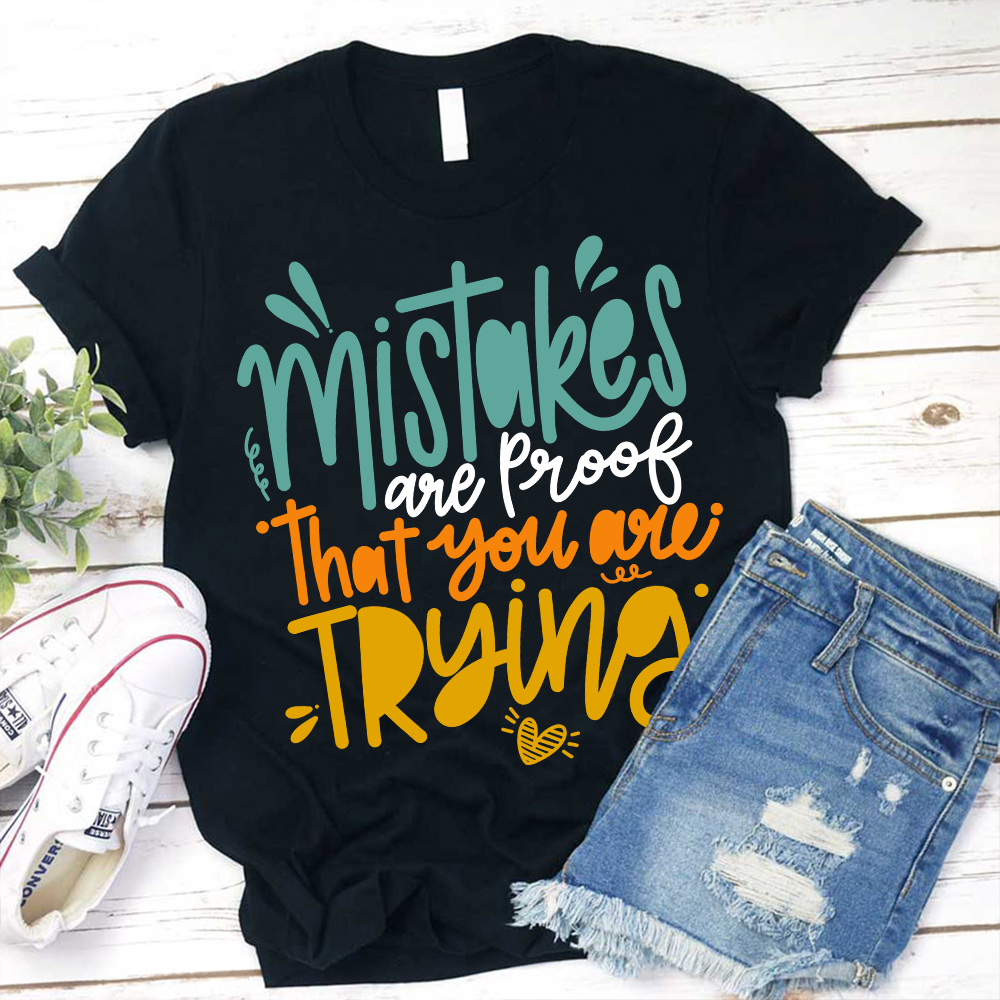 Mistakes Are Proof That You Are Trying T-Shirt