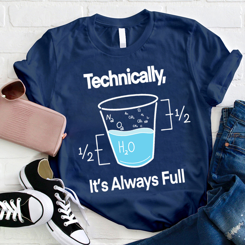 Technically It's Always Full T-Shirt