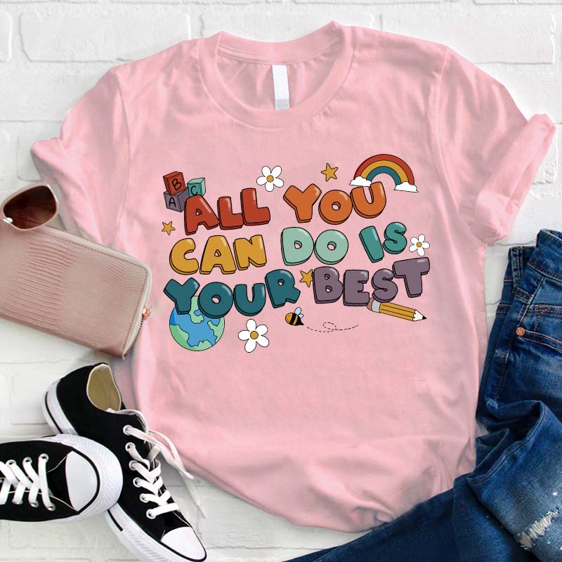 All You Can Do Is Your Best Teacher T-Shirt