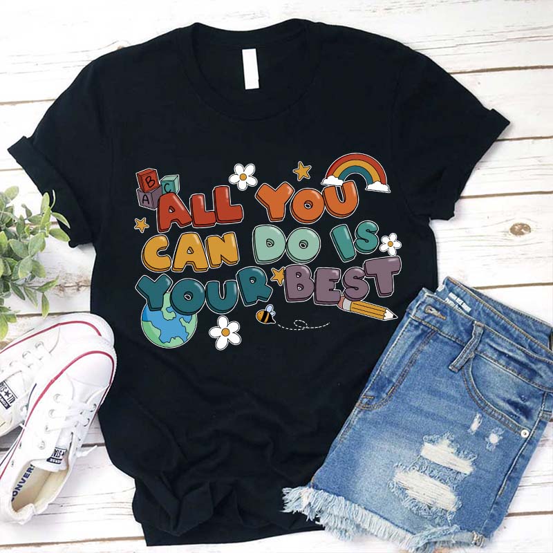All You Can Do Is Your Best Teacher T-Shirt