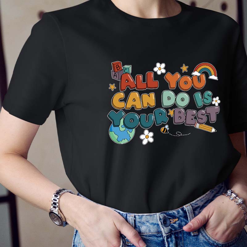 All You Can Do Is Your Best Teacher T-Shirt