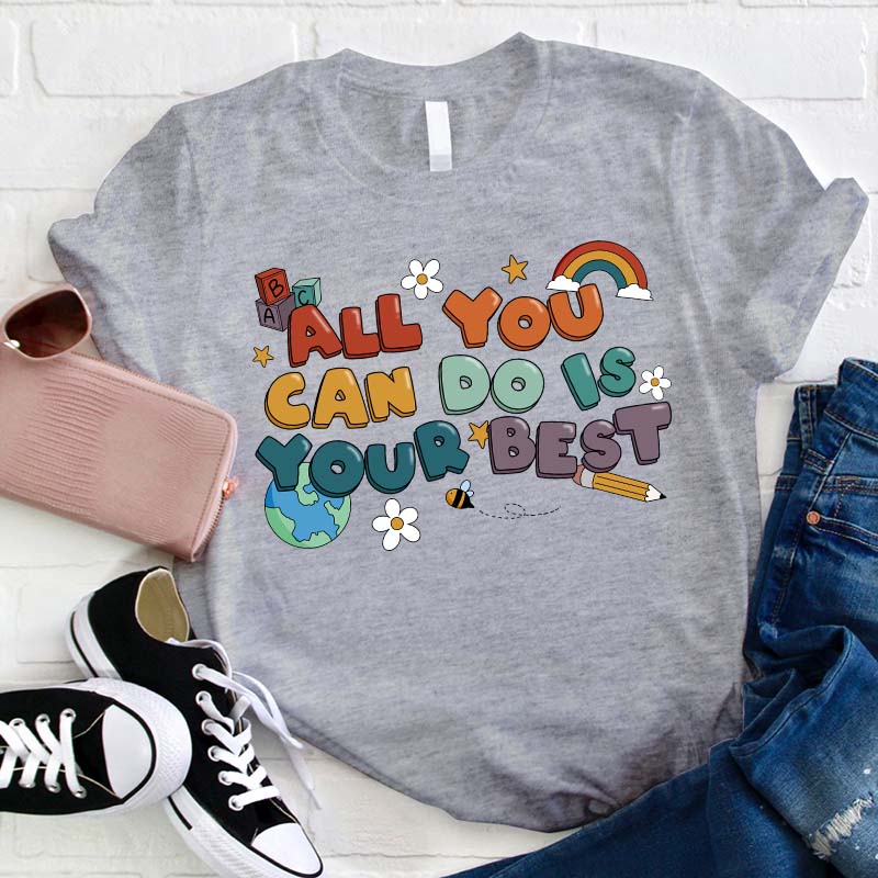 All You Can Do Is Your Best Teacher T-Shirt