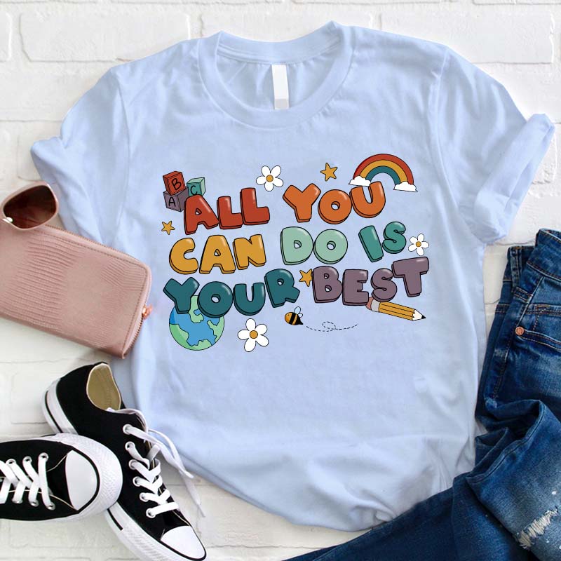 All You Can Do Is Your Best Teacher T-Shirt