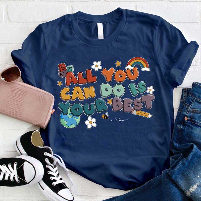 All You Can Do Is Your Best Teacher T-Shirt