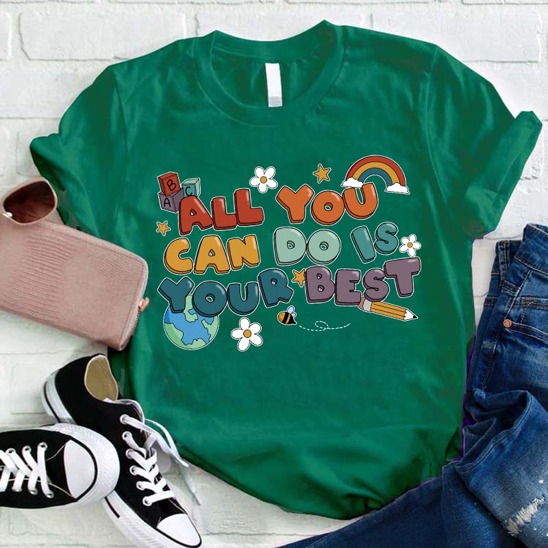 All You Can Do Is Your Best Teacher T-Shirt