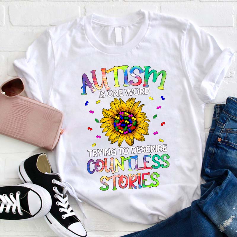 Autism Is One Word Trying To Describe Countless Stories Teacher T-Shirt