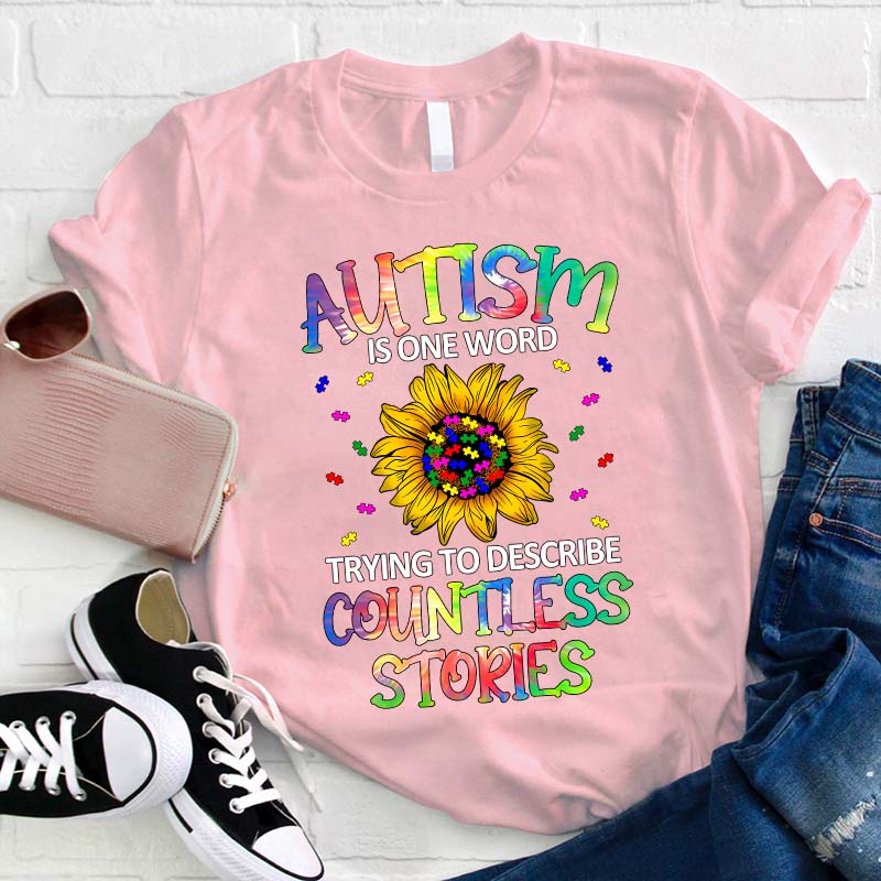 Autism Is One Word Trying To Describe Countless Stories Teacher T-Shirt