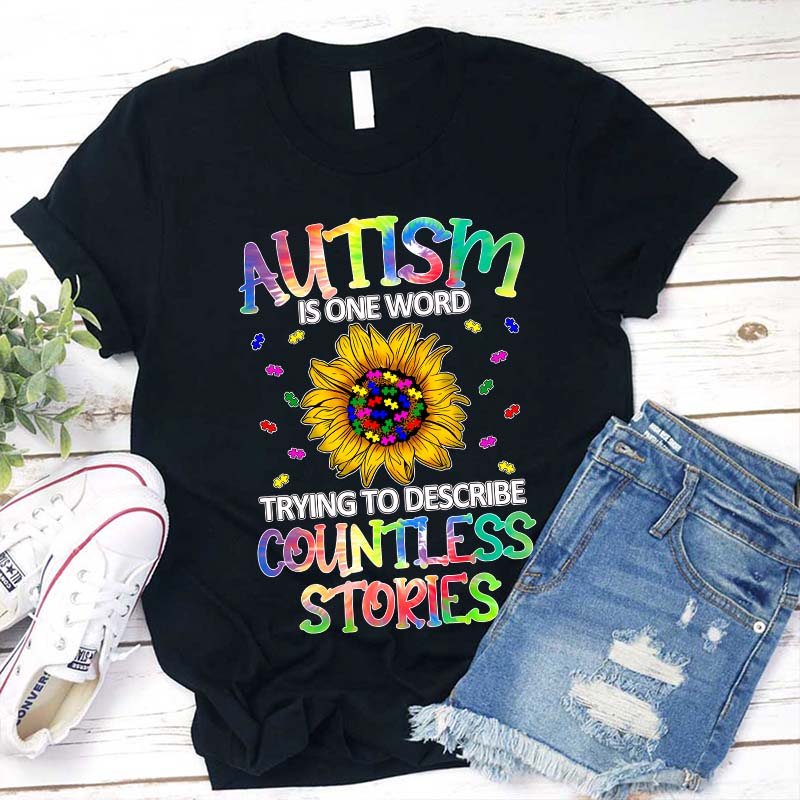 Autism Is One Word Trying To Describe Countless Stories Teacher T-Shirt