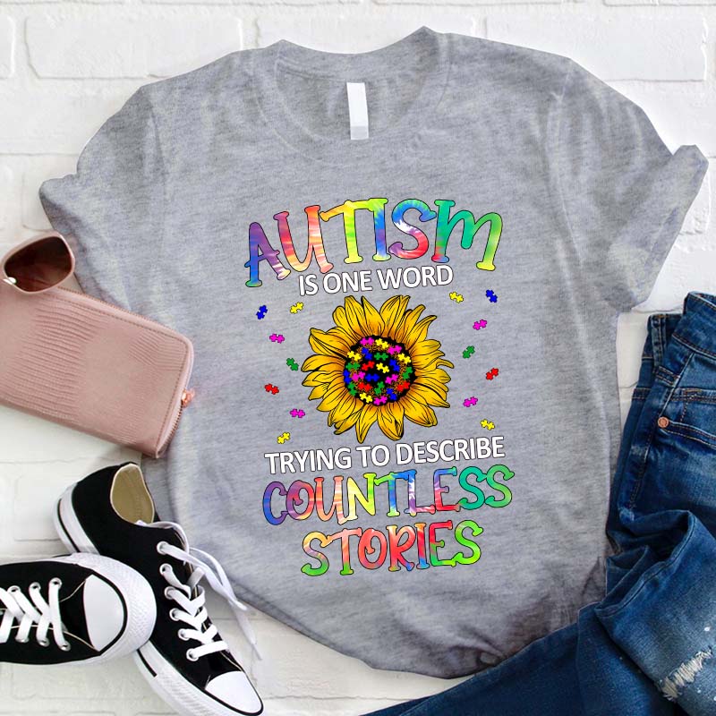 Autism Is One Word Trying To Describe Countless Stories Teacher T-Shirt