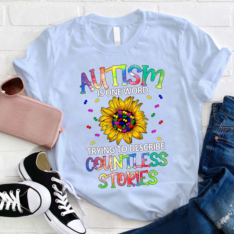 Autism Is One Word Trying To Describe Countless Stories Teacher T-Shirt