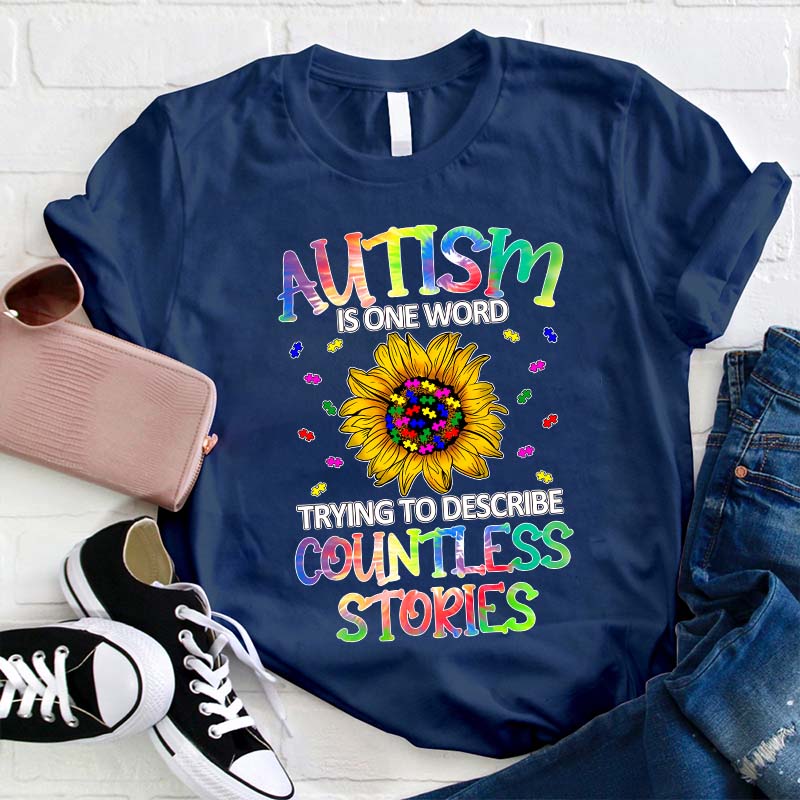 Autism Is One Word Trying To Describe Countless Stories Teacher T-Shirt