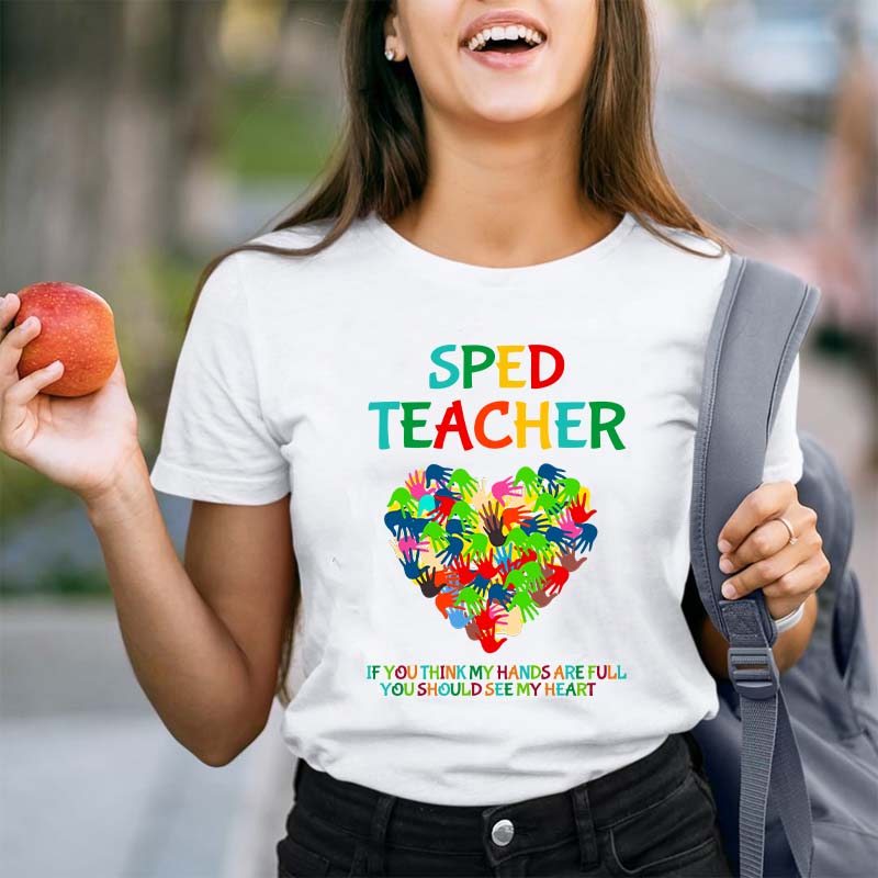 If You Think My Hands Are Full You Should See My Heart Teacher T-Shirt