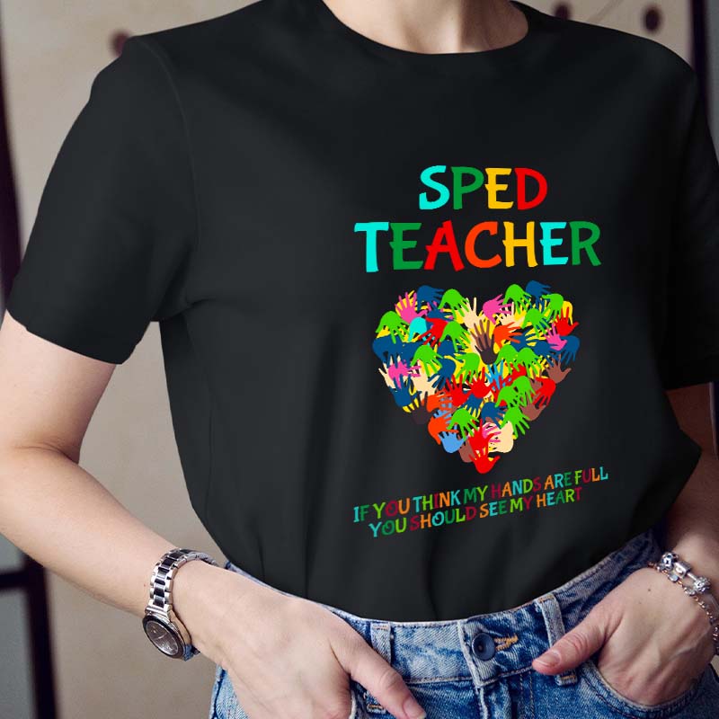 If You Think My Hands Are Full You Should See My Heart Teacher T-Shirt