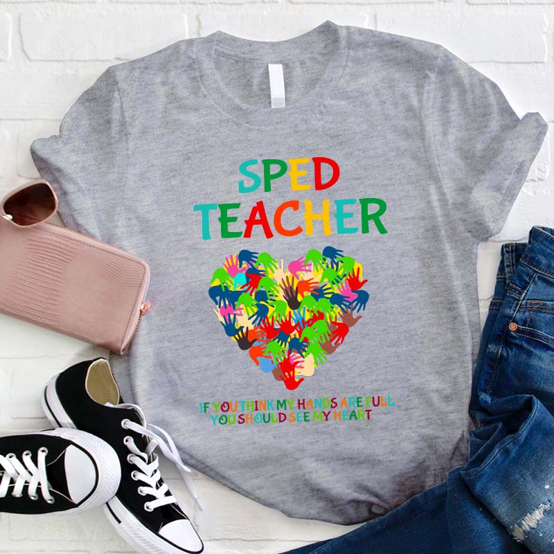 If You Think My Hands Are Full You Should See My Heart Teacher T-Shirt