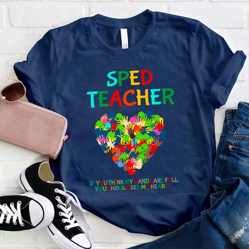 If You Think My Hands Are Full You Should See My Heart Teacher T-Shirt