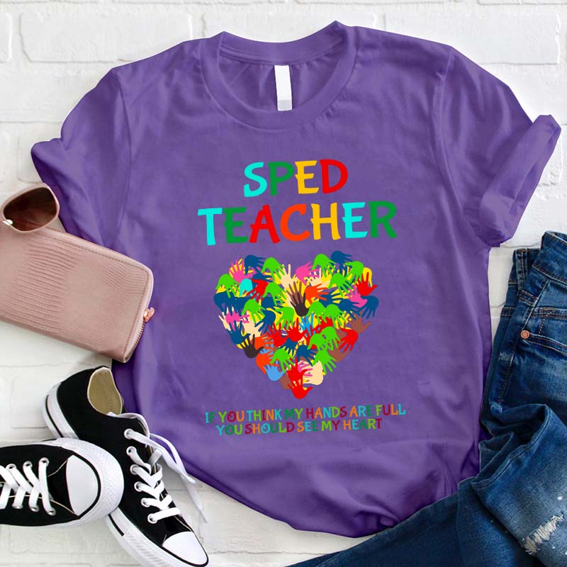 If You Think My Hands Are Full You Should See My Heart Teacher T-Shirt