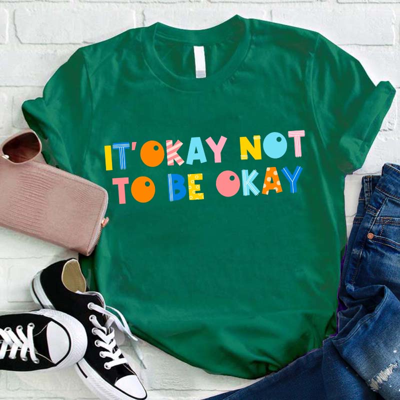 It's Okay Not To Be Okay Teacher T-Shirt