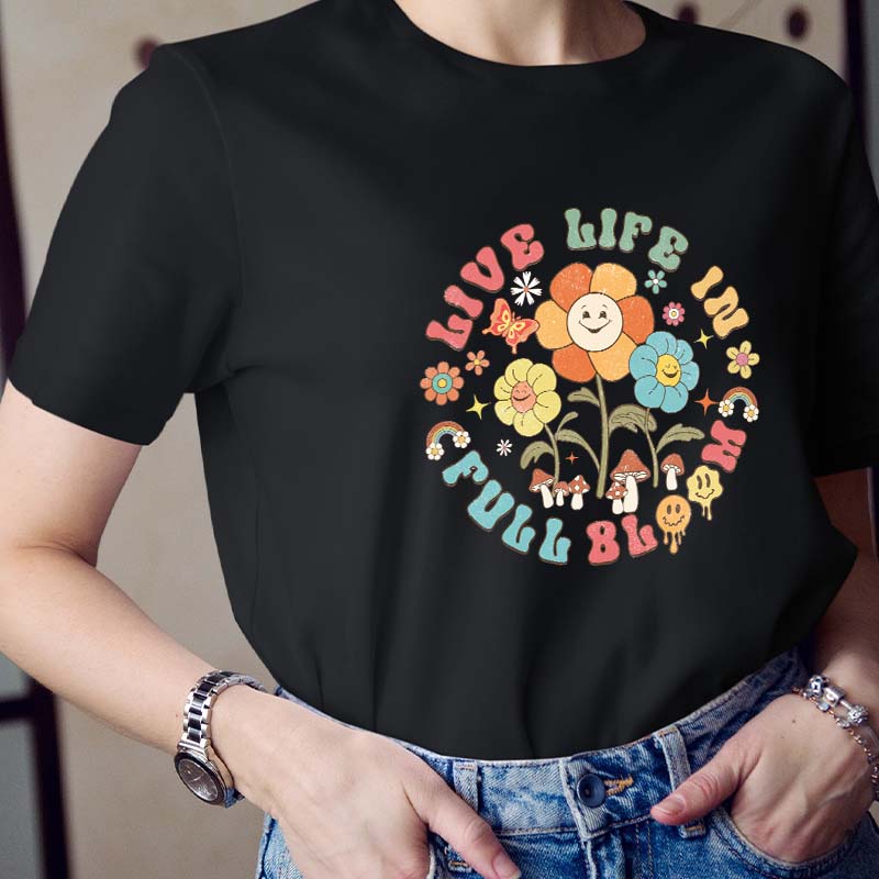 Live Life In Full Bloom Teacher T-Shirt