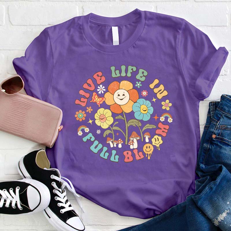 Live Life In Full Bloom Teacher T-Shirt