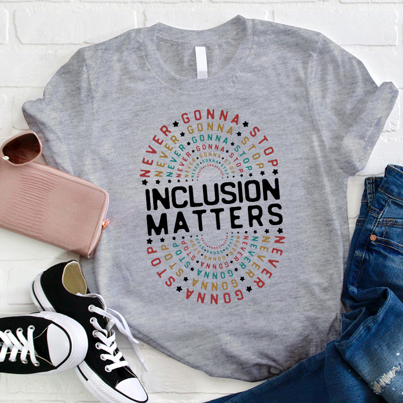 Personalized Never Gonna Stop Inclusion Matters Teacher T-Shirt