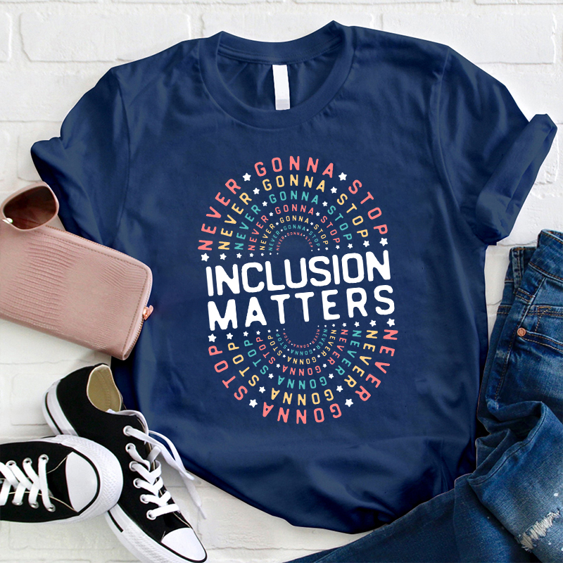 Personalized Never Gonna Stop Inclusion Matters Teacher T-Shirt