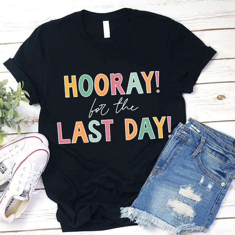 Hooray For The Last Day Teacher T-Shirt