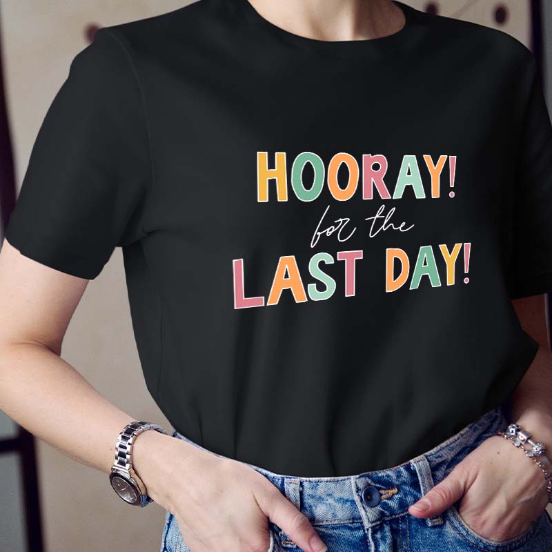 Hooray For The Last Day Teacher T-Shirt