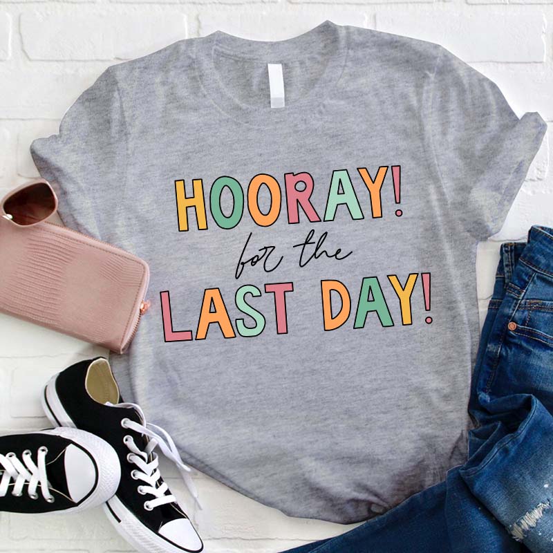 Hooray For The Last Day Teacher T-Shirt