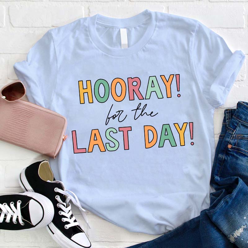 Hooray For The Last Day Teacher T-Shirt