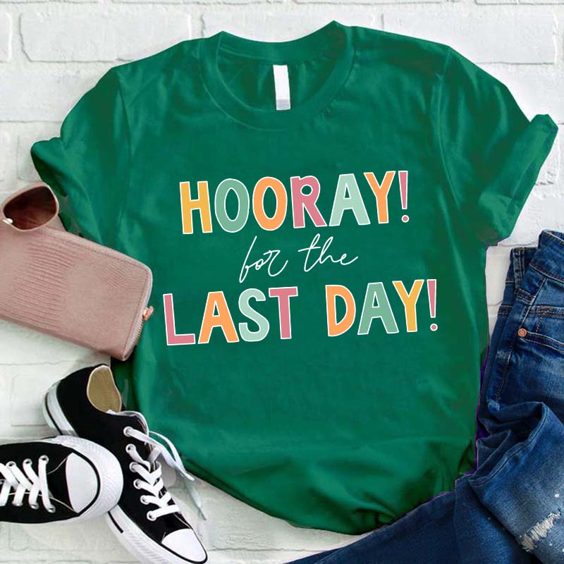 Hooray For The Last Day Teacher T-Shirt