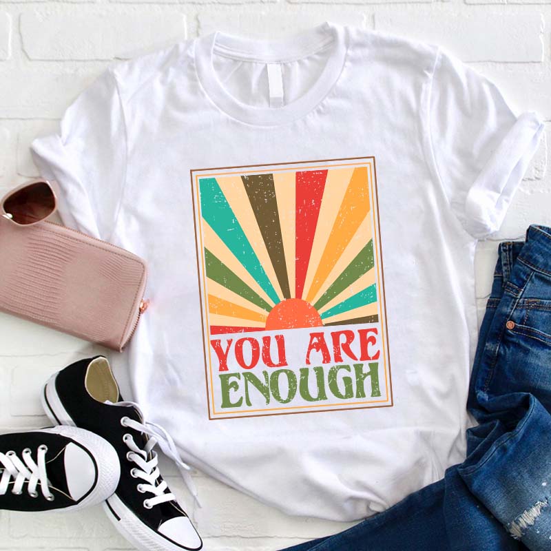 You Are Enough Teacher T-Shirt