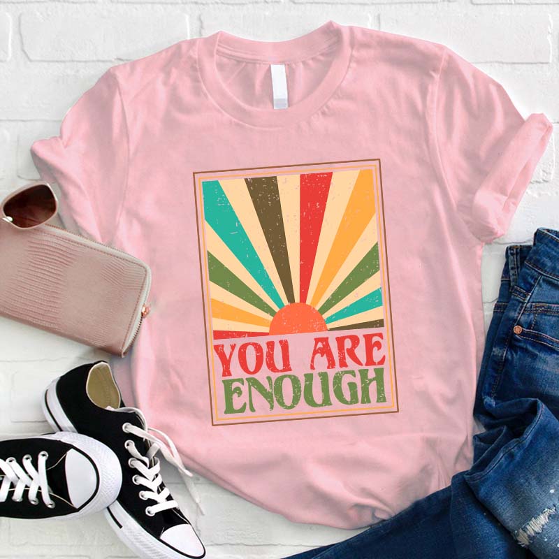You Are Enough Teacher T-Shirt