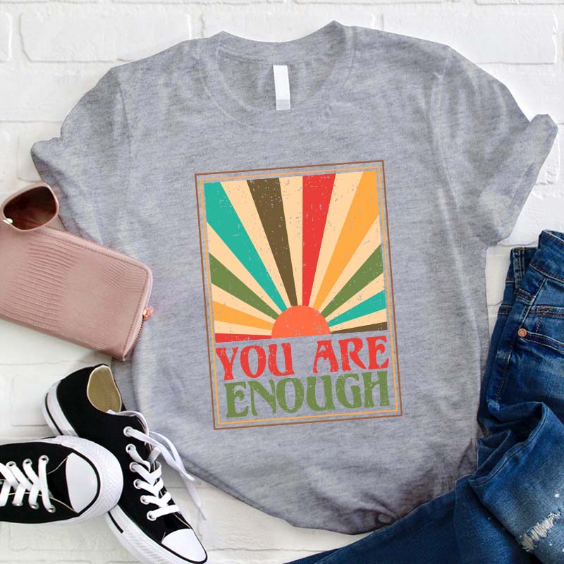 You Are Enough Teacher T-Shirt