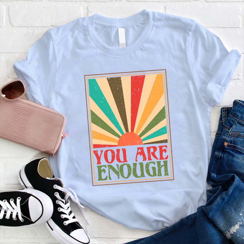You Are Enough Teacher T-Shirt