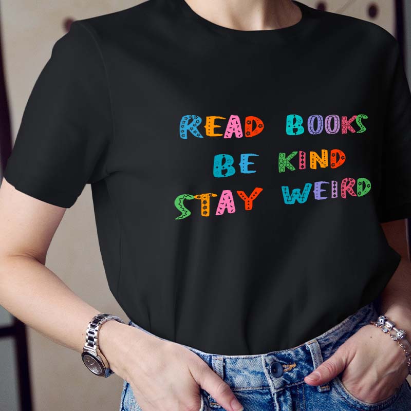 Read Books Be Kind Stay Weird Teacher T-Shirt