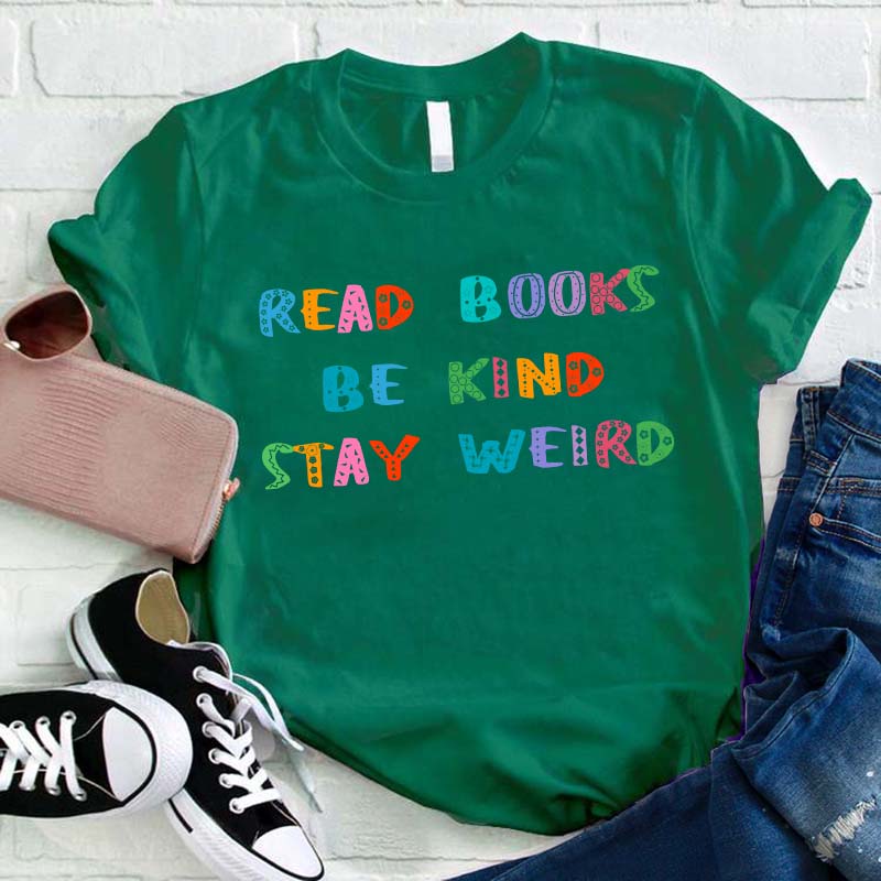 Read Books Be Kind Stay Weird Teacher T-Shirt