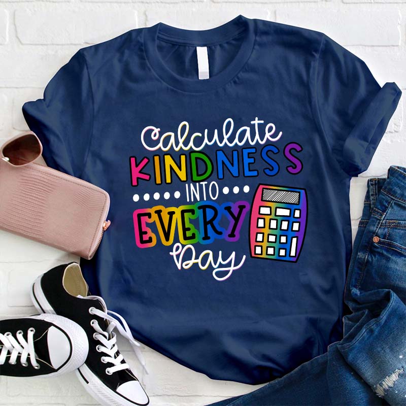 Calculate Kindness Into Every Day Teacher T-Shirt
