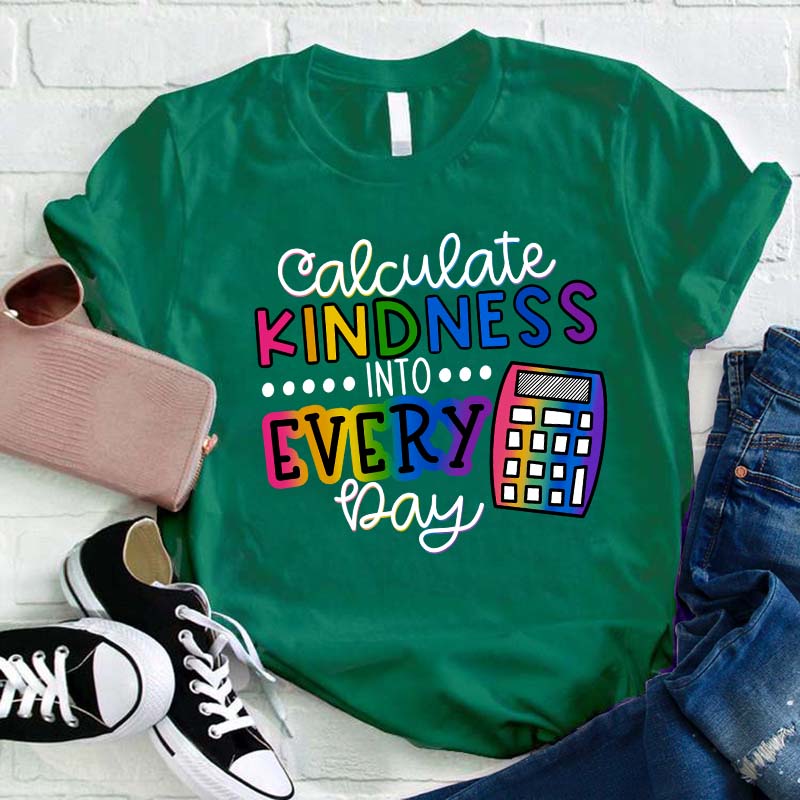 Calculate Kindness Into Every Day Teacher T-Shirt
