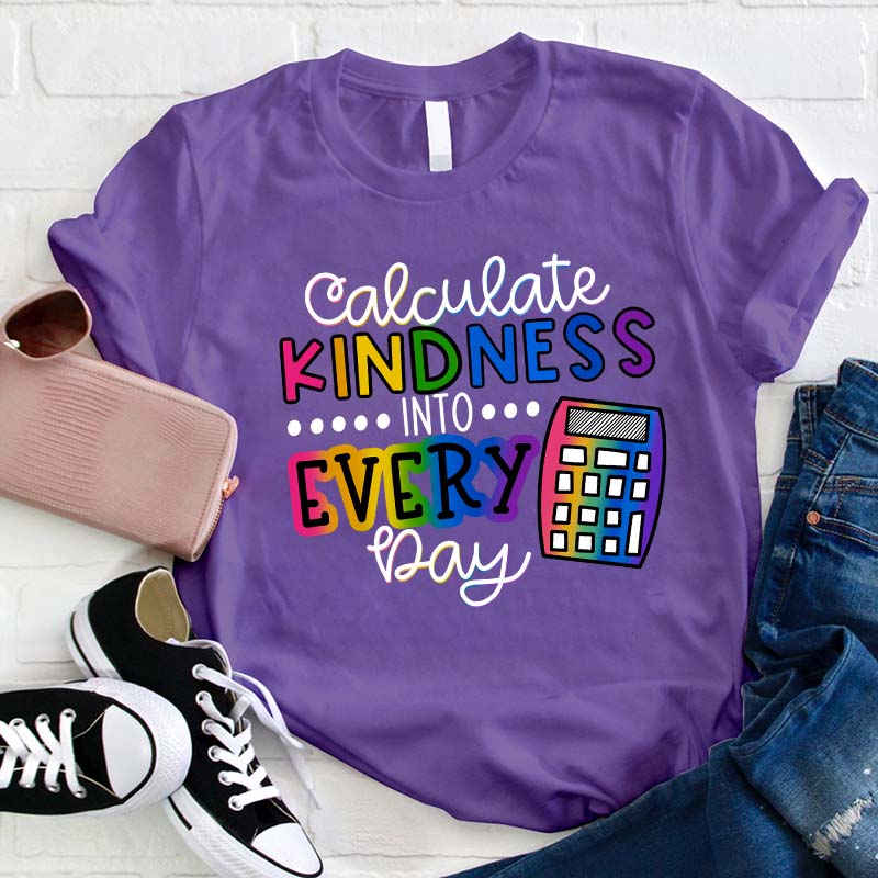 Calculate Kindness Into Every Day Teacher T-Shirt