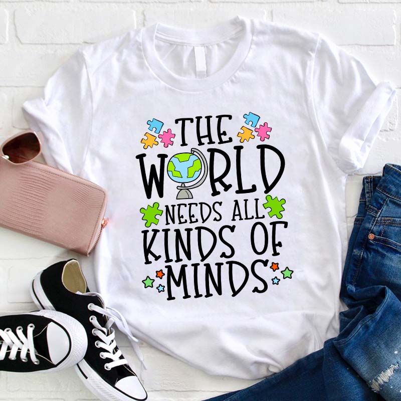 The World Needs All Kinds Of Minds Teacher T-Shirt